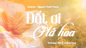 'Đất ơi nở hoa' - khúc hát tâm tình của nhạc sĩ Nguyễn Thành Trung
