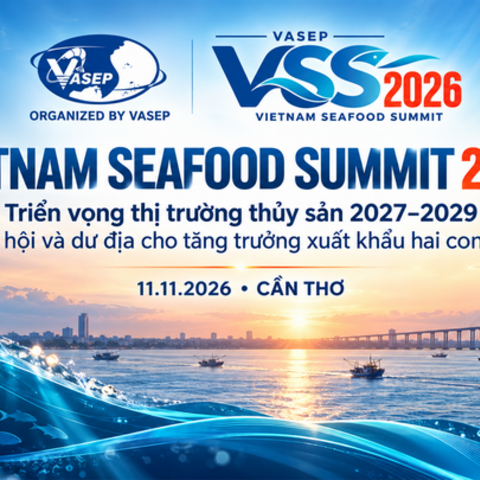 Sắp diễn ra Vietnam Seafood Summit 2026: Mở cơ hội cho xuất khẩu thủy sản