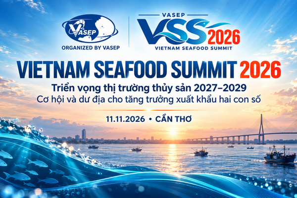 Sắp diễn ra Vietnam Seafood Summit 2026: Mở cơ hội cho xuất khẩu thủy sản